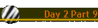 Day 2 Part 9